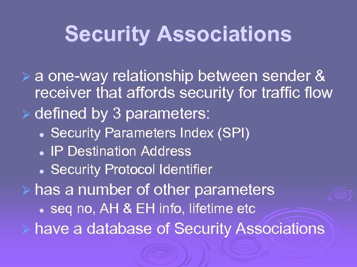 Security Associations Ø a one-way relationship between sender & receiver that affords security for