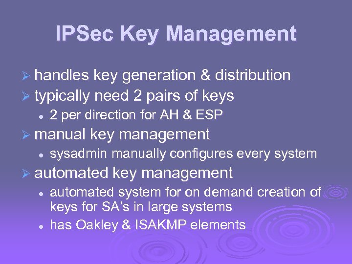 IPSec Key Management Ø handles key generation & distribution Ø typically need 2 pairs