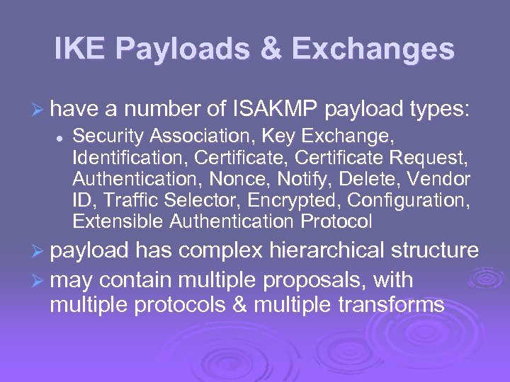 IKE Payloads & Exchanges Ø have a number of ISAKMP payload types: l Security