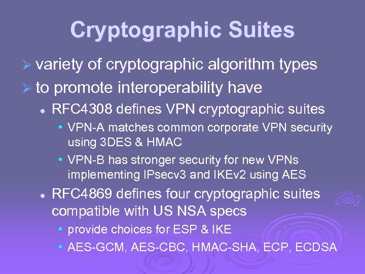 Cryptographic Suites Ø variety of cryptographic algorithm types Ø to promote interoperability have l