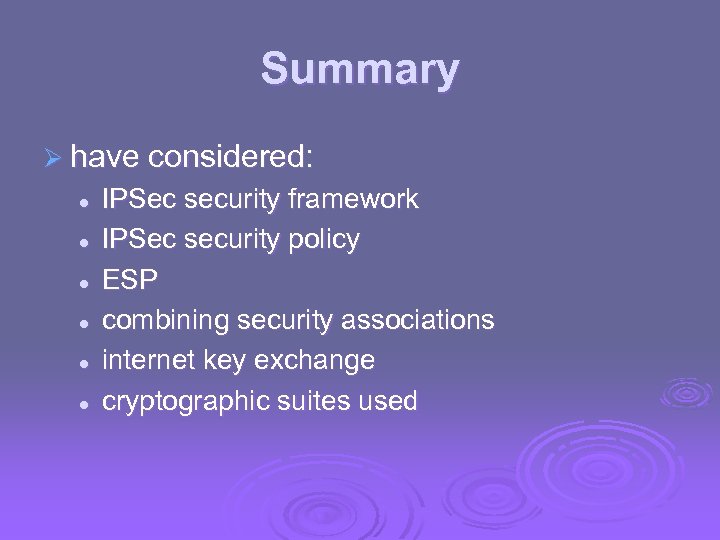 Summary Ø have considered: l l l IPSec security framework IPSec security policy ESP