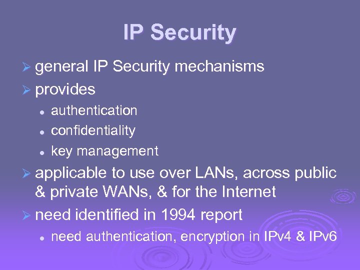 IP Security Ø general IP Security mechanisms Ø provides l l l authentication confidentiality