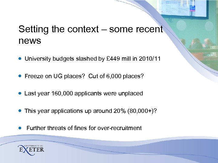 Setting the context – some recent news University budgets slashed by £ 449 mill