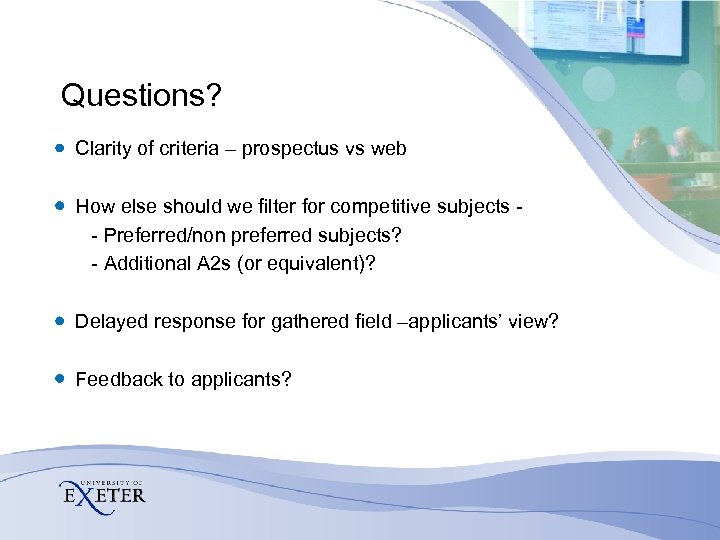 Questions? Clarity of criteria – prospectus vs web How else should we filter for