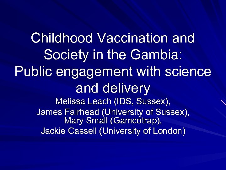 Childhood Vaccination and Society in the Gambia: Public engagement with science and delivery Melissa