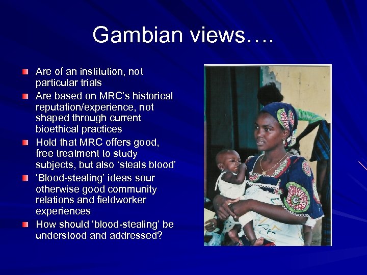 Gambian views…. Are of an institution, not particular trials Are based on MRC’s historical