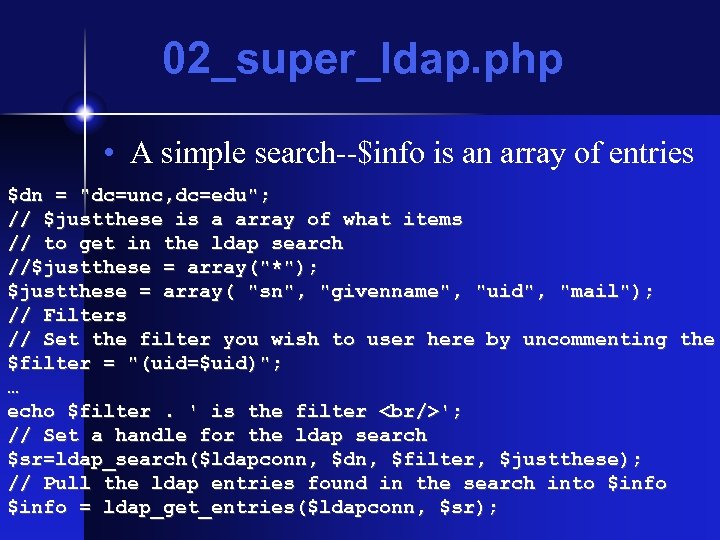 02_super_ldap. php • A simple search--$info is an array of entries $dn = 