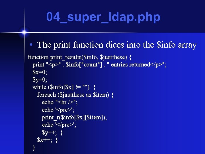 04_super_ldap. php • The print function dices into the $info array function print_results($info, $justthese)