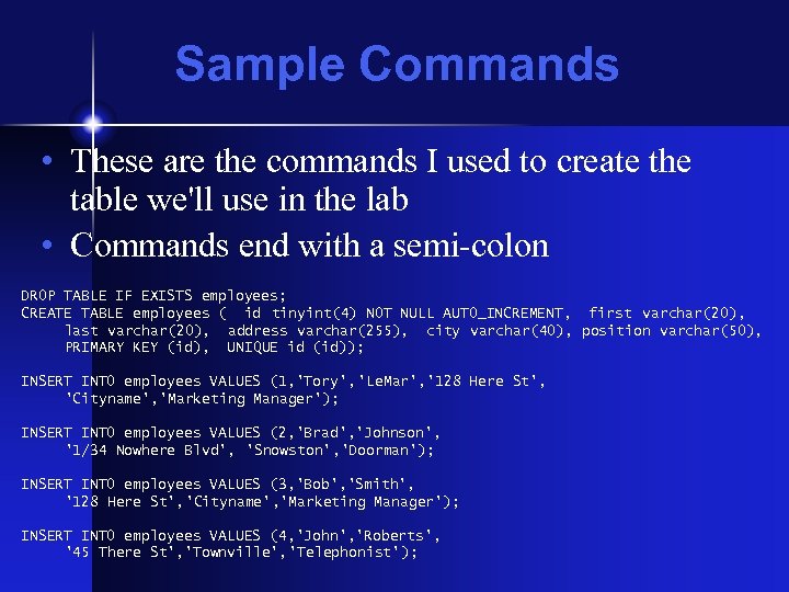 Sample Commands • These are the commands I used to create the table we'll
