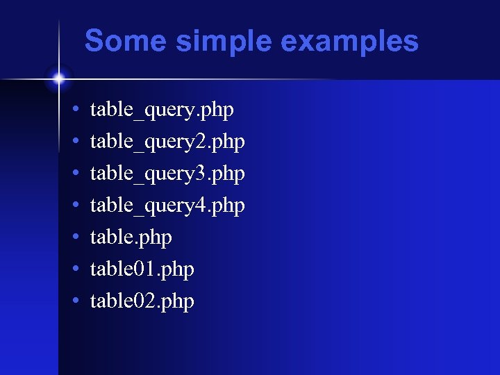 Some simple examples • • table_query. php table_query 2. php table_query 3. php table_query