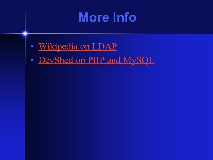 More Info • Wikipedia on LDAP • Dev. Shed on PHP and My. SQL