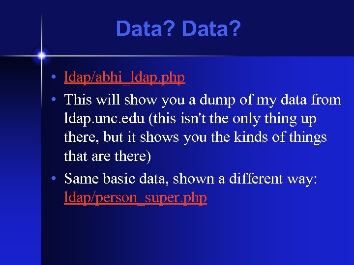 Data? • ldap/abhi_ldap. php • This will show you a dump of my data