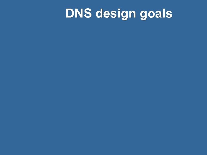 DNS design goals 