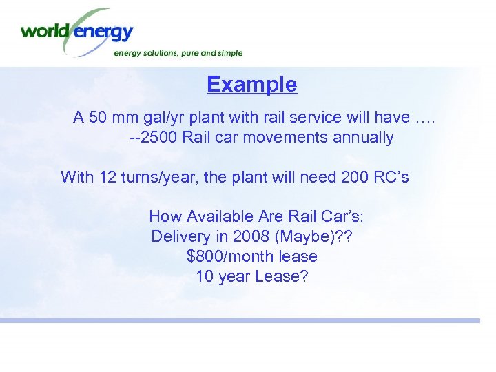 Example A 50 mm gal/yr plant with rail service will have …. --2500 Rail