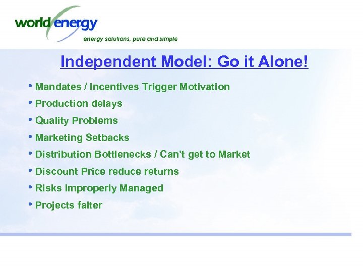 Independent Model: Go it Alone! • Mandates / Incentives Trigger Motivation • Production delays