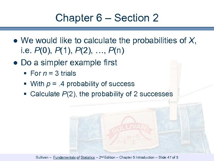 Chapter 6 – Section 2 ● We would like to calculate the probabilities of
