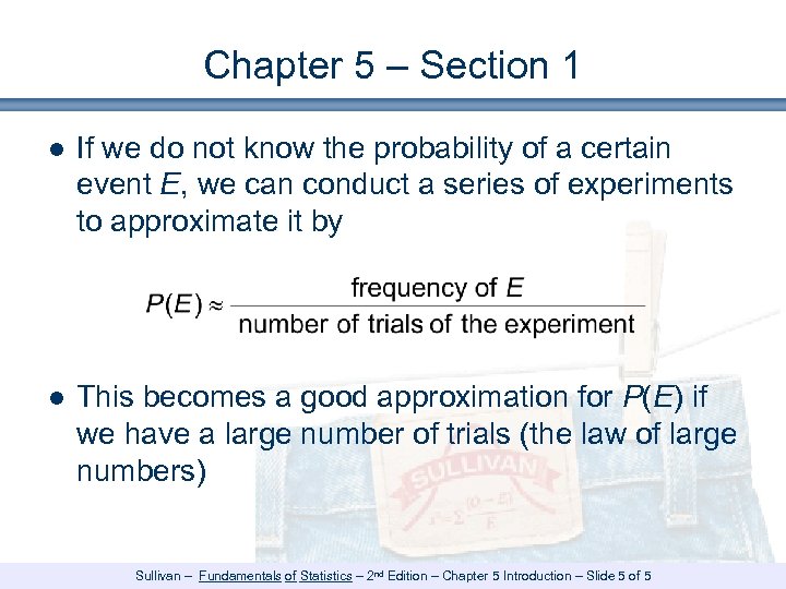 Chapter 5 – Section 1 ● If we do not know the probability of