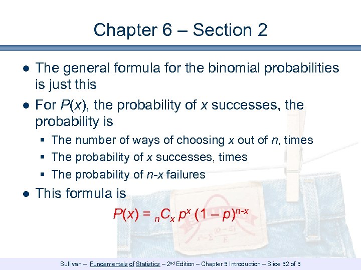 Chapter 6 – Section 2 ● The general formula for the binomial probabilities is