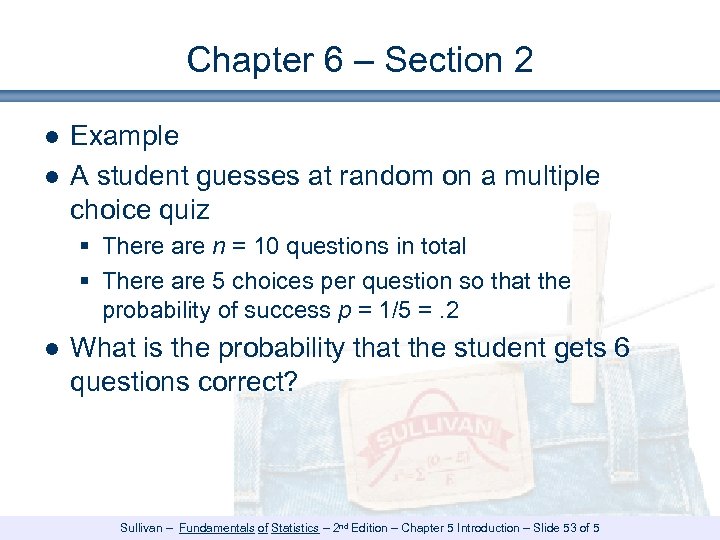 Chapter 6 – Section 2 ● Example ● A student guesses at random on