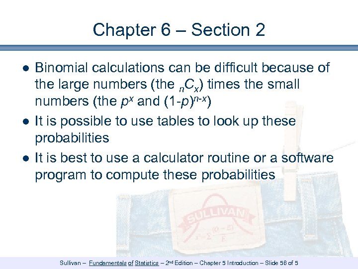 Chapter 6 – Section 2 ● Binomial calculations can be difficult because of the