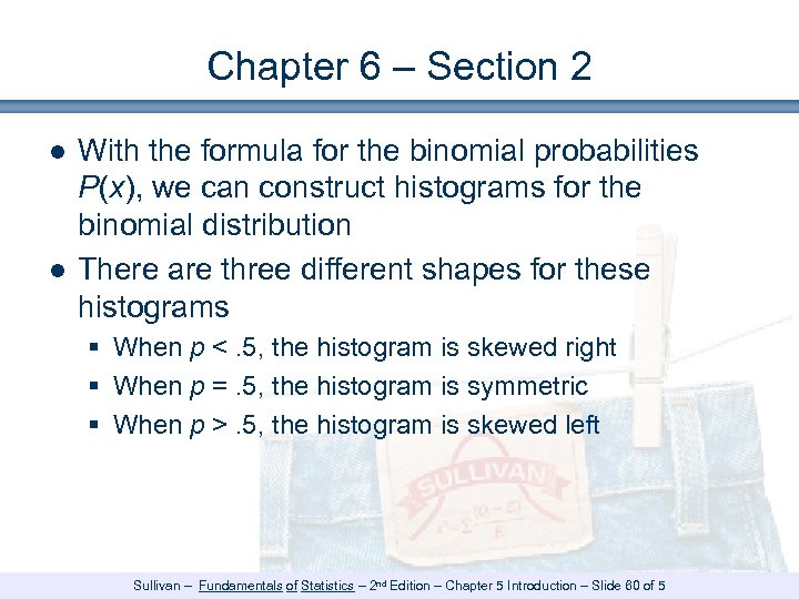 Chapter 6 – Section 2 ● With the formula for the binomial probabilities P(x),