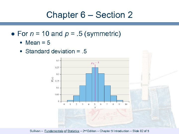 Chapter 6 – Section 2 ● For n = 10 and p =. 5