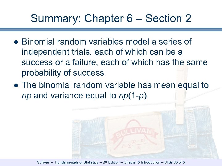 Summary: Chapter 6 – Section 2 ● Binomial random variables model a series of