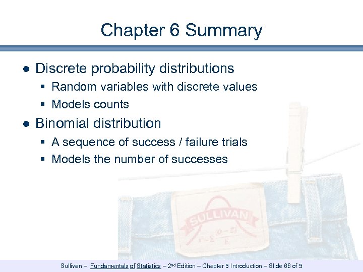 Chapter 6 Summary ● Discrete probability distributions § Random variables with discrete values §