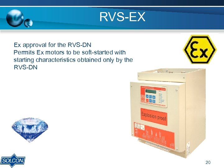 RVS-EX Ex approval for the RVS-DN Permits Ex motors to be soft-started with starting