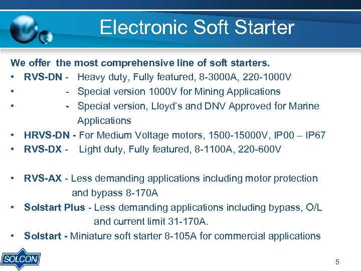 Electronic Soft Starter We offer the most comprehensive line of soft starters. • RVS-DN