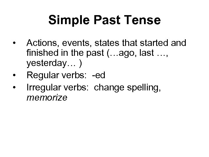 Simple Past Tense • • • Actions, events, states that started and finished in