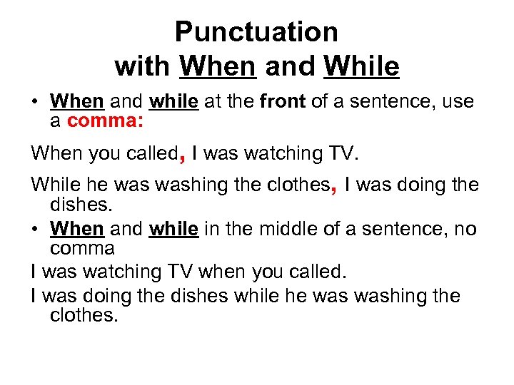 Punctuation with When and While • When and while at the front of a