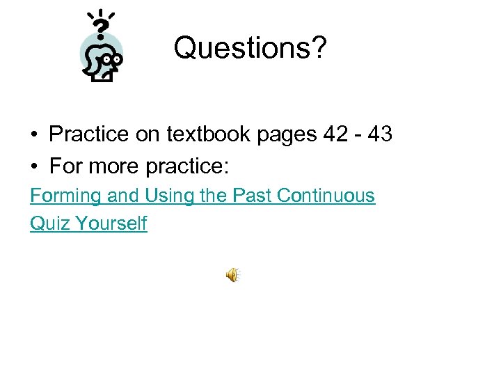 Questions? • Practice on textbook pages 42 - 43 • For more practice: Forming
