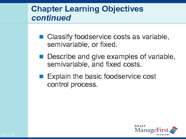 Chapter Learning Objectives continued n Classify foodservice costs as variable, semivariable, or fixed. n