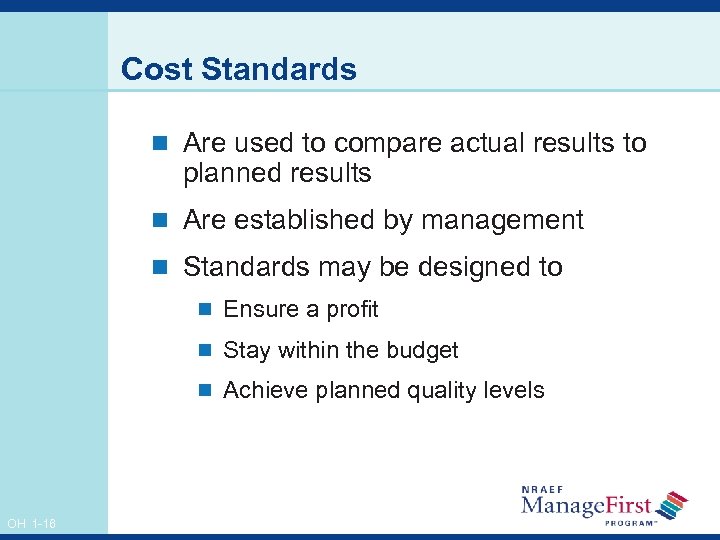 Cost Standards n Are used to compare actual results to planned results n Are