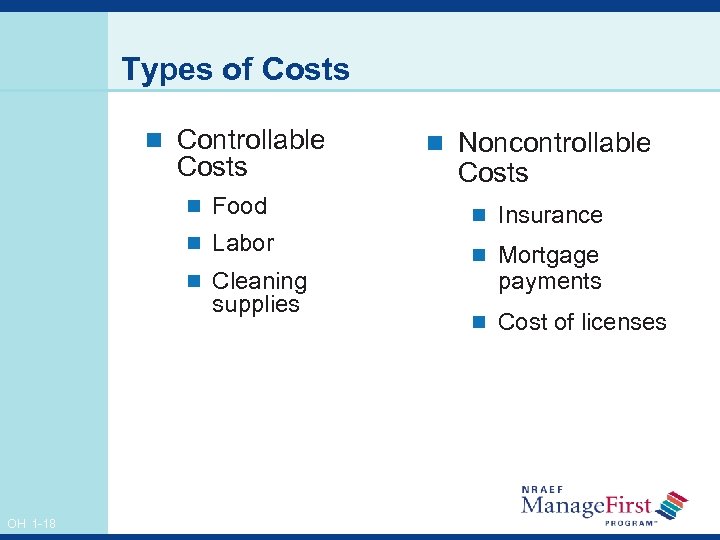 Types of Costs n Controllable Costs n Food n Labor n Cleaning supplies OH