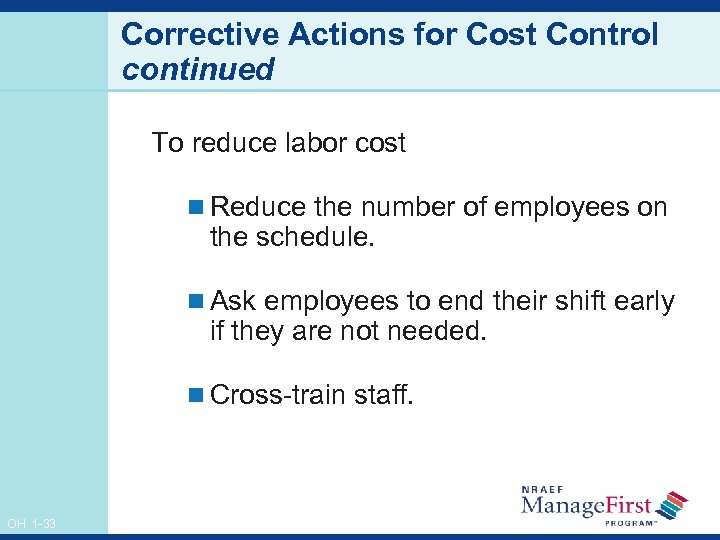 Corrective Actions for Cost Control continued To reduce labor cost n Reduce the number