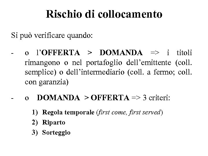 Rischio di collocamento Si può verificare quando: - o l’OFFERTA > DOMANDA => i