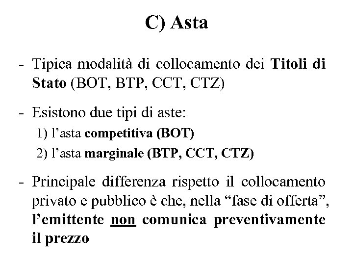 C) Asta - Tipica modalità di collocamento dei Titoli di Stato (BOT, BTP, CCT,