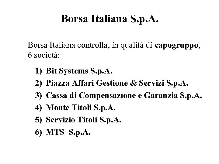 Borsa Italiana S. p. A. Borsa Italiana controlla, in qualità di capogruppo, 6 società: