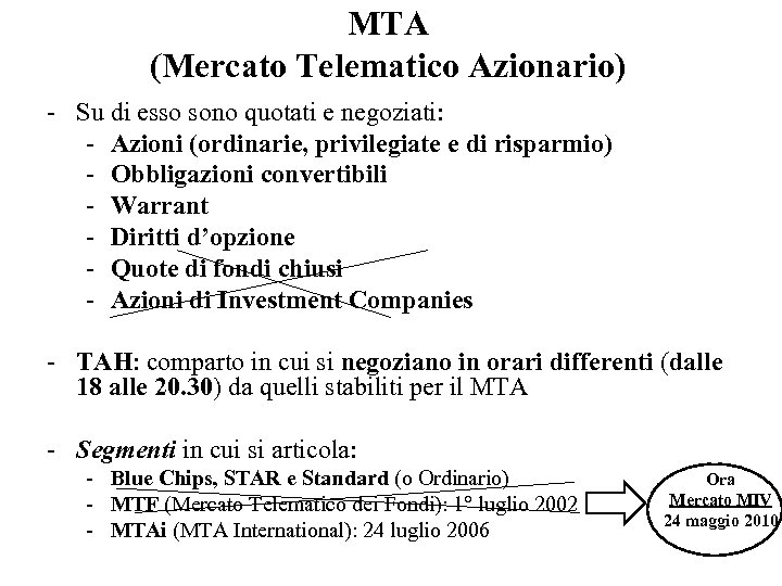 MTA (Mercato Telematico Azionario) - Su di esso sono quotati e negoziati: - Azioni