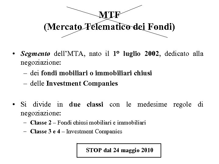 MTF (Mercato Telematico dei Fondi) • Segmento dell’MTA, nato il 1° luglio 2002, dedicato