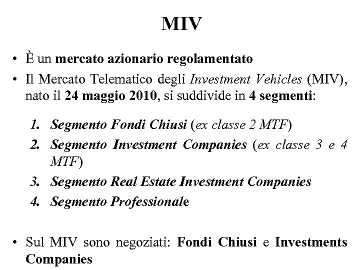 MIV • È un mercato azionario regolamentato • Il Mercato Telematico degli Investment Vehicles
