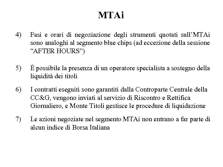MTAi 4) Fasi e orari di negoziazione degli strumenti quotati sull’MTAi sono analoghi al