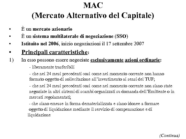MAC (Mercato Alternativo del Capitale) • • • È un mercato azionario È un