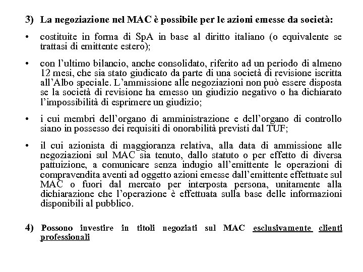 3) La negoziazione nel MAC è possibile per le azioni emesse da società: •