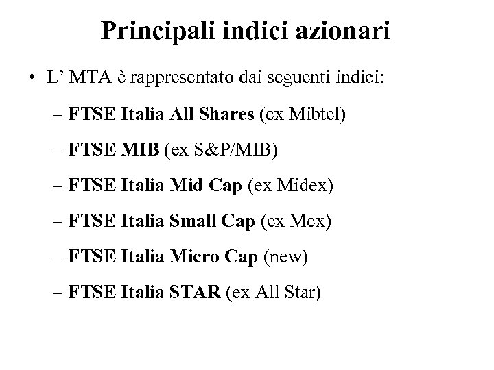 Principali indici azionari • L’ MTA è rappresentato dai seguenti indici: – FTSE Italia