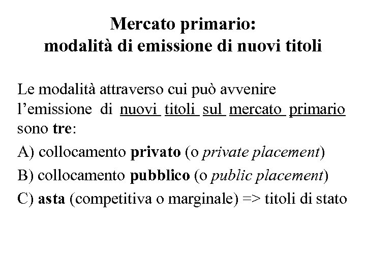 Mercato primario: modalità di emissione di nuovi titoli Le modalità attraverso cui può avvenire