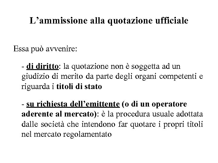 L’ammissione alla quotazione ufficiale Essa può avvenire: - di diritto: la quotazione non è