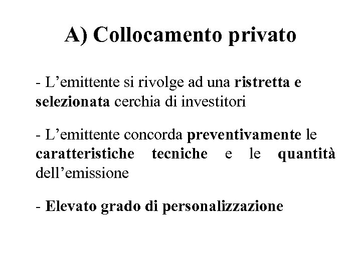 A) Collocamento privato - L’emittente si rivolge ad una ristretta e selezionata cerchia di